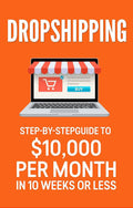 Dropshipping: Step-by-Step Guide to $10,000 Per Month
